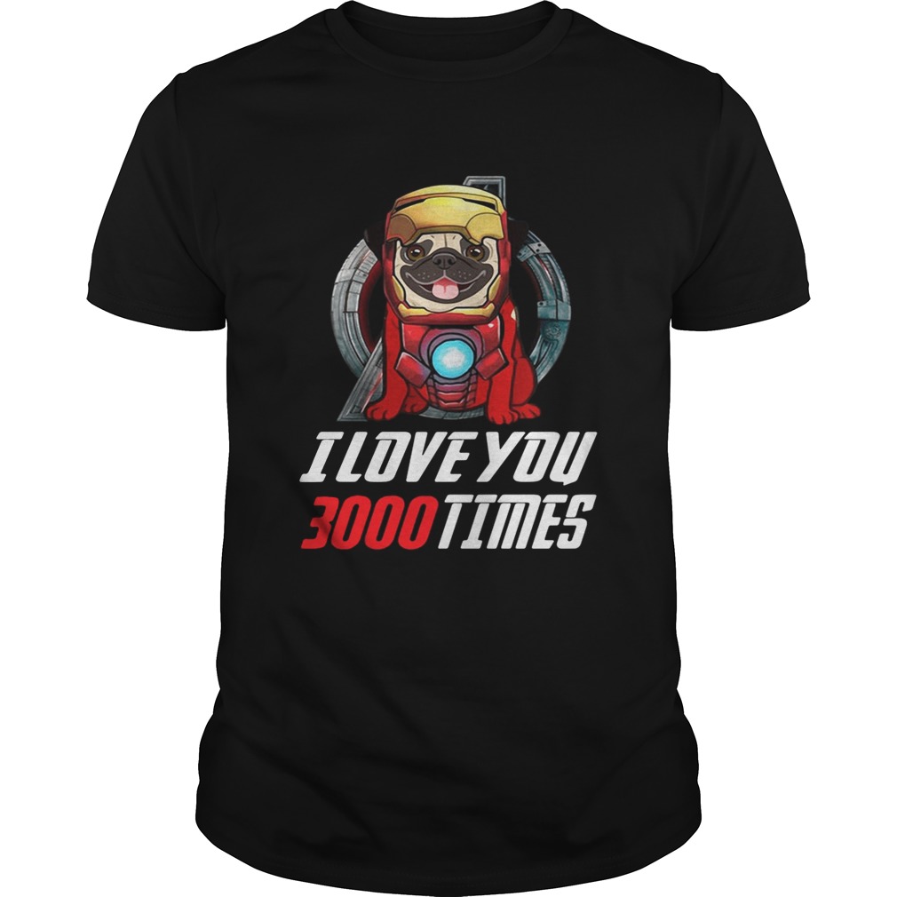 Pug I love you 3000 times Marvel Avengers Endgame shirt