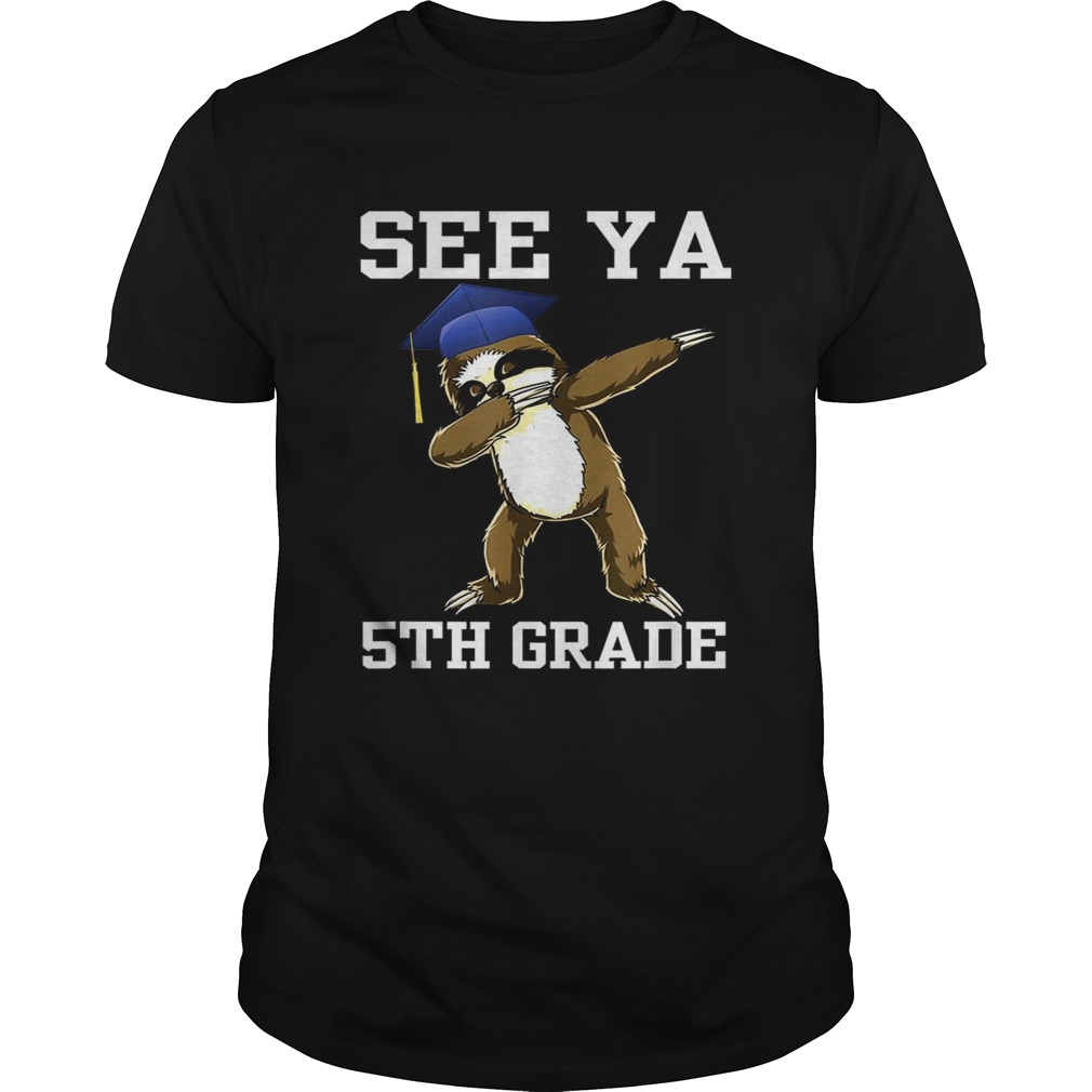 See Ya 5th Grade Sloth Dabbing shirt