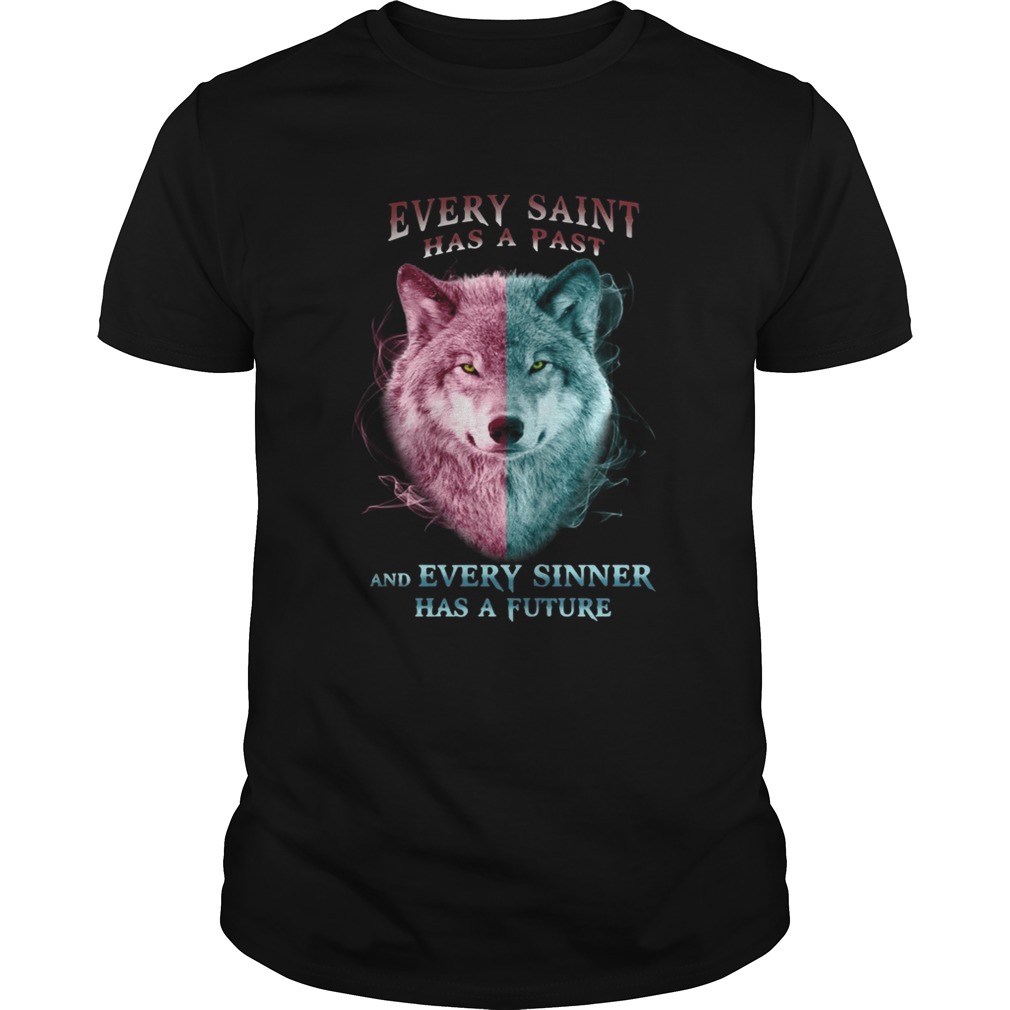 Wolf every saint has a past and every sinner has a future tshirt