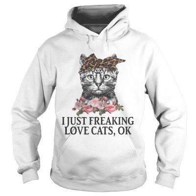 I Just Freaking Love Cats OK Flowers Floral hoodie