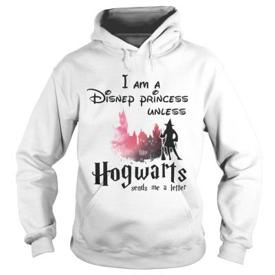 I am a Disney princess unless Hogwarts sends me a letter hoodie