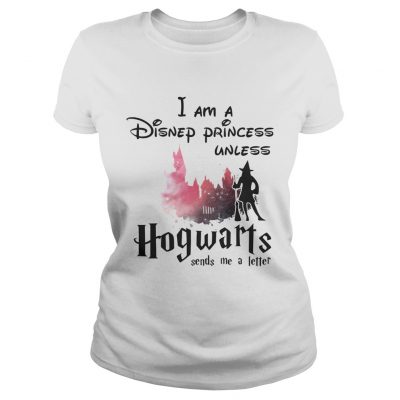 I am a Disney princess unless Hogwarts sends me a letter ladies tee