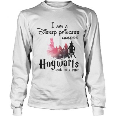 I am a Disney princess unless Hogwarts sends me a letter longsleeve tee