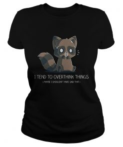 I tend to overthink things maybe I shouldnt have said that ladies tee