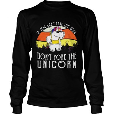 If you cant take the stab dont poke the unicorn longsleeve tee