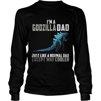 Im a Godzilla dad except way cooler longsleeve tee