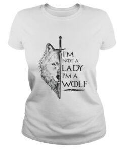 Im not a lady Im a wolf Game of Thrones ladies tee