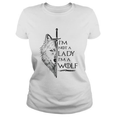 Im not a lady Im a wolf Game of Thrones ladies tee