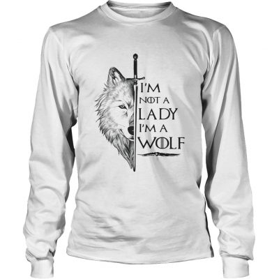 Im not a lady Im a wolf Game of Thrones longsleeve tee