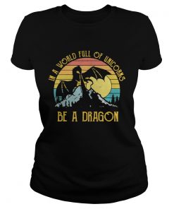 In a world full of unicorns be a dragon sunset ladies tee