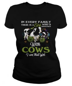 In every family there is a girl whos obsessed with cows I am that girl ladies tee