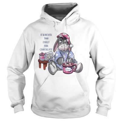 Its never too early for chocolate eeyore hoodie