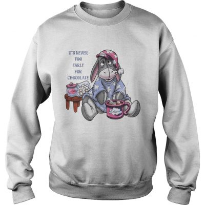 Its never too early for chocolate eeyore sweatshirt