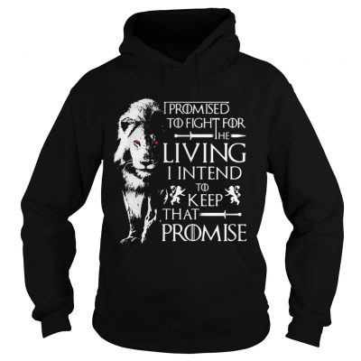 Jaime Lannister Lion I promised to fight for the living I intend to keep that promise GOT hoodie