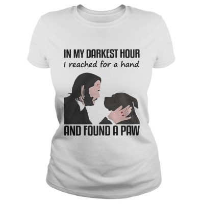 John Wick in my darkest hour I reached for a hand and found a paw ladies tee