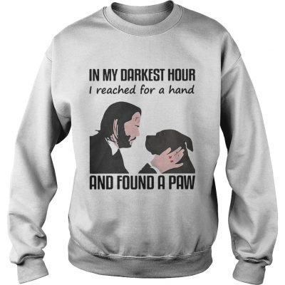 John Wick in my darkest hour I reached for a hand and found a paw sweatshirt