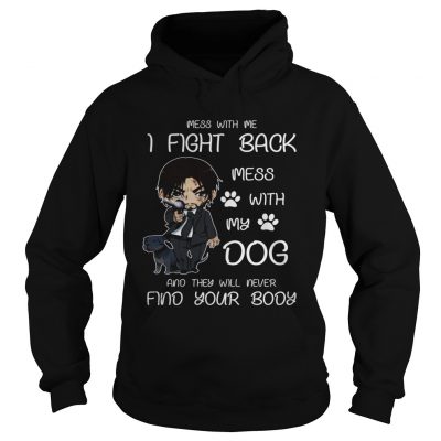 John wick mess with me I fight back mess with my dog hoodie