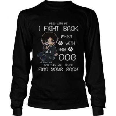 John wick mess with me I fight back mess with my dog longsleeve tee