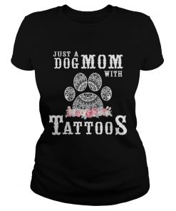 Just a Dog Mom with tattoos flower ladies tee