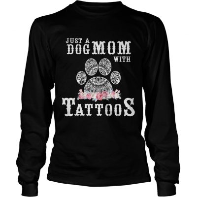 Just a Dog Mom with tattoos flower longsleeve tee