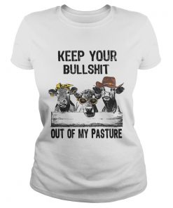 Keep your bullshit out of my pasture cows ladies tee