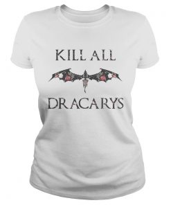 Kill All Dracarys Flowers Floral ladies tee