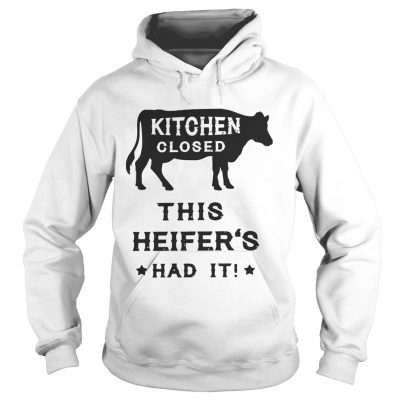 Kitchen closed this heifers had it hoodie