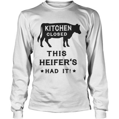 Kitchen closed this heifers had it longsleeve tee