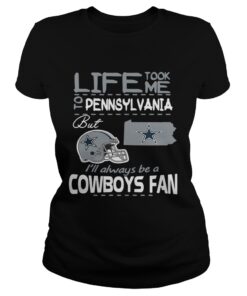 Life took me to Pennsylvania but Im always be a Dallas Cowboys fan ladies tee