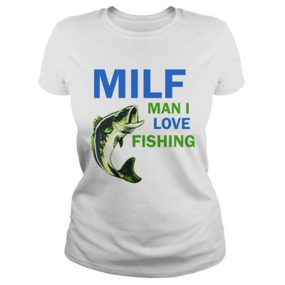 MILF man I love fishing ladies tee