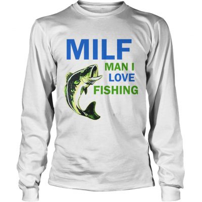 MILF man I love fishing longsleeve tee