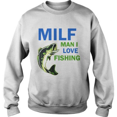 MILF man I love fishing sweatshirt