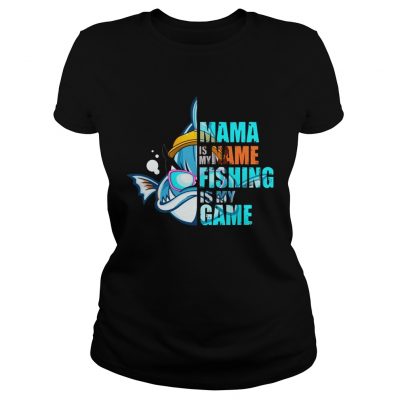 Mama Is My Name Fishing Is My Game ladies tee