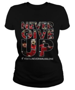 Never give up youllneverwalkalone ladies tee