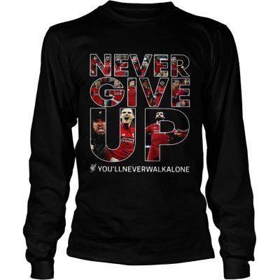 Never give up youllneverwalkalone longsleeve tee