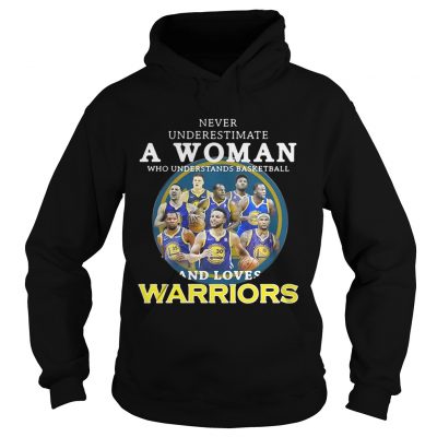 Never underestimate a woman who understands basketball and loves Warriors hoodie