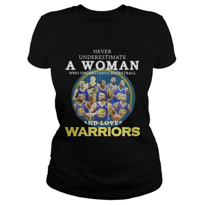 Never underestimate a woman who understands basketball and loves Warriors ladies tee