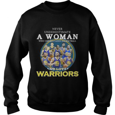 Never underestimate a woman who understands basketball and loves Warriors sweatshirt