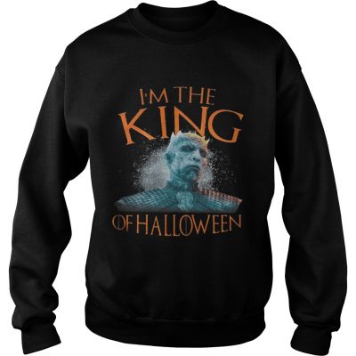 Night King Im the King of Halloween White Walkers Game of Thrones sweatshirt