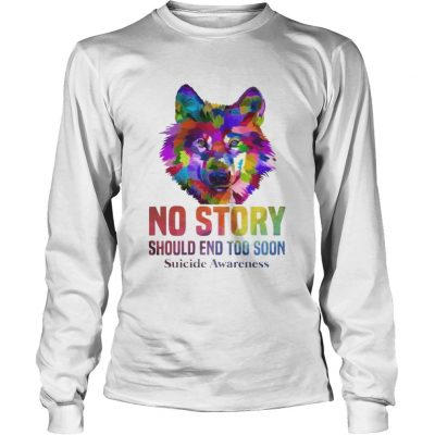 No Story Should End Too Soon Wolf Color Suicide Awareness longsleeve tee