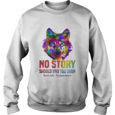 No Story Should End Too Soon Wolf Color Suicide Awareness sweatshirt