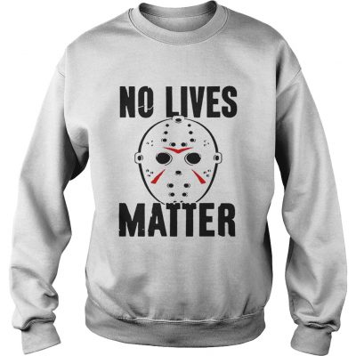 No lives matter sweatshirt