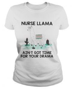 Nurse Llama Aint Got Time For Your Drama Shirt Classic Ladies