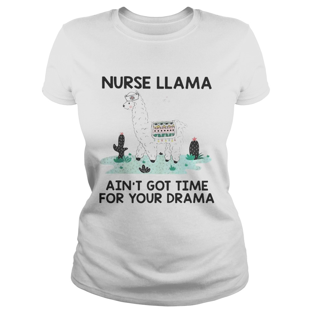 Nurse Llama Aint Got Time For Your Drama Shirt Classic Ladies