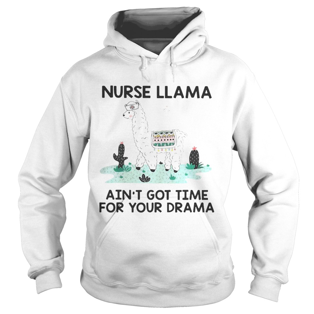 Nurse Llama Aint Got Time For Your Drama Shirt Hoodie