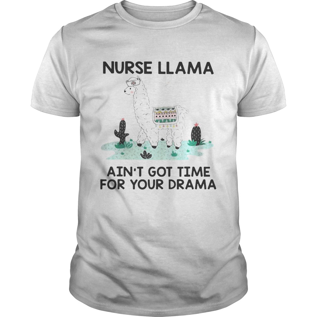 Nurse Llama Aint Got Time For Your Drama Shirt