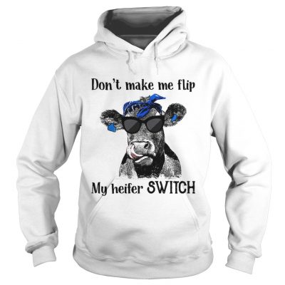 Official Dont make me flip my heifer switch hoodie