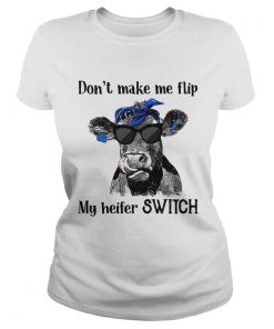 Official Dont make me flip my heifer switch ladies tee