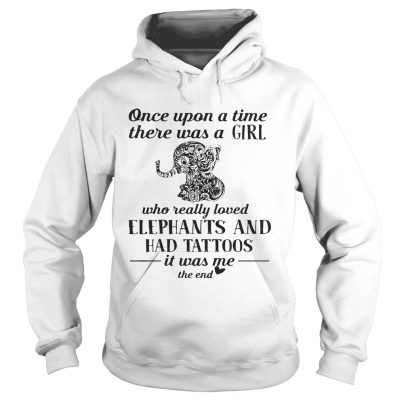 Official once upon a time there was a girl who really loved elephants and had tattoos hoodie