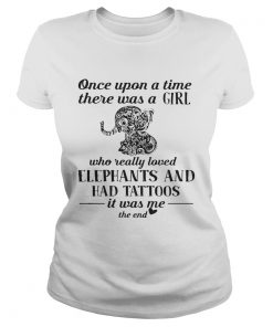 Official once upon a time there was a girl who really loved elephants and had tattoos ladies tee